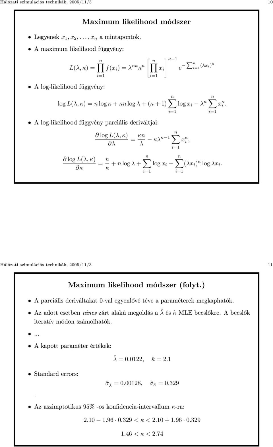 L(λ, κ) κ log L(λ, κ) λ e n (λx i) κ n log x i λ κ = κn λ n κλκ 1 x κ i, = n n κ + n log λ + log x i n x κ i. n (λx i ) κ log λx i.