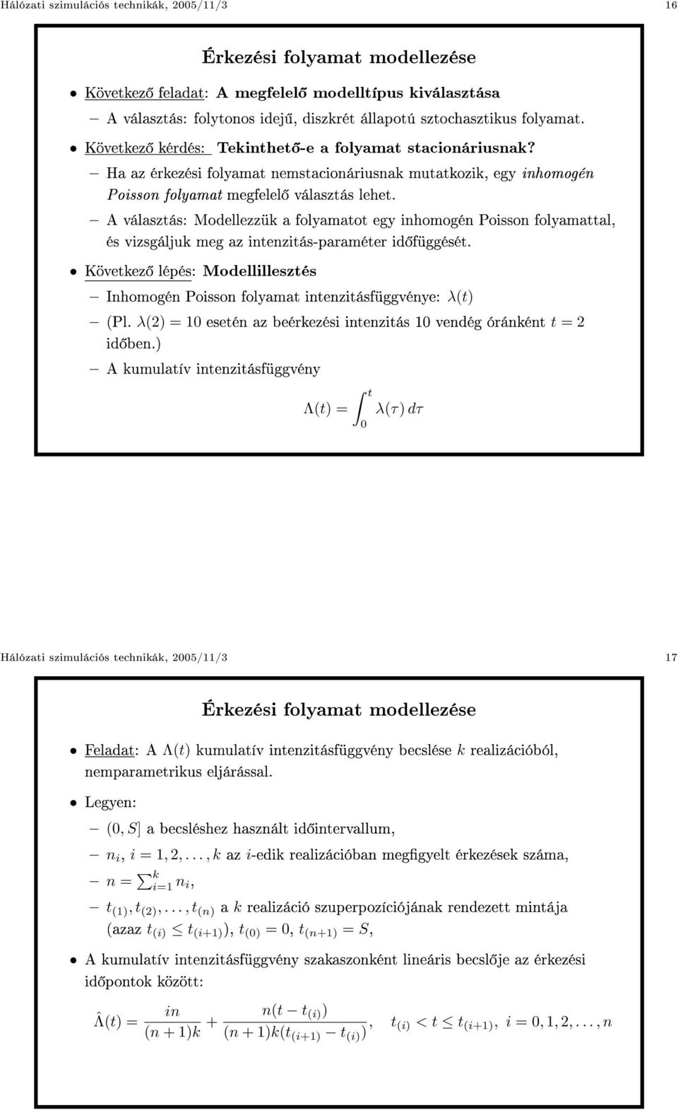 A választás: Modellezzük a folyamatot egy inhomogén Poisson folyamattal, és vizsgáljuk meg az intenzitás-paraméter id függését.