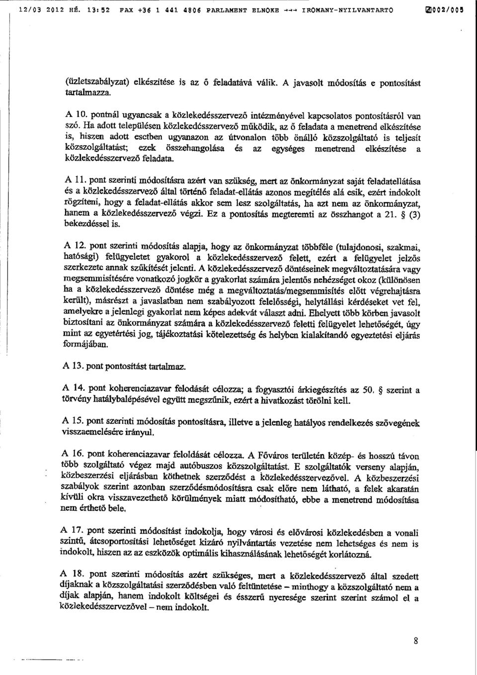 Ha adott településen közlekedésszervez ő működik, az ő feladata a menetrend elkészítése is, hiszen adott esetben ugyanazon az útvonalon több önálló közszolgáltató is teljesí t közszolgáltatást; ezek