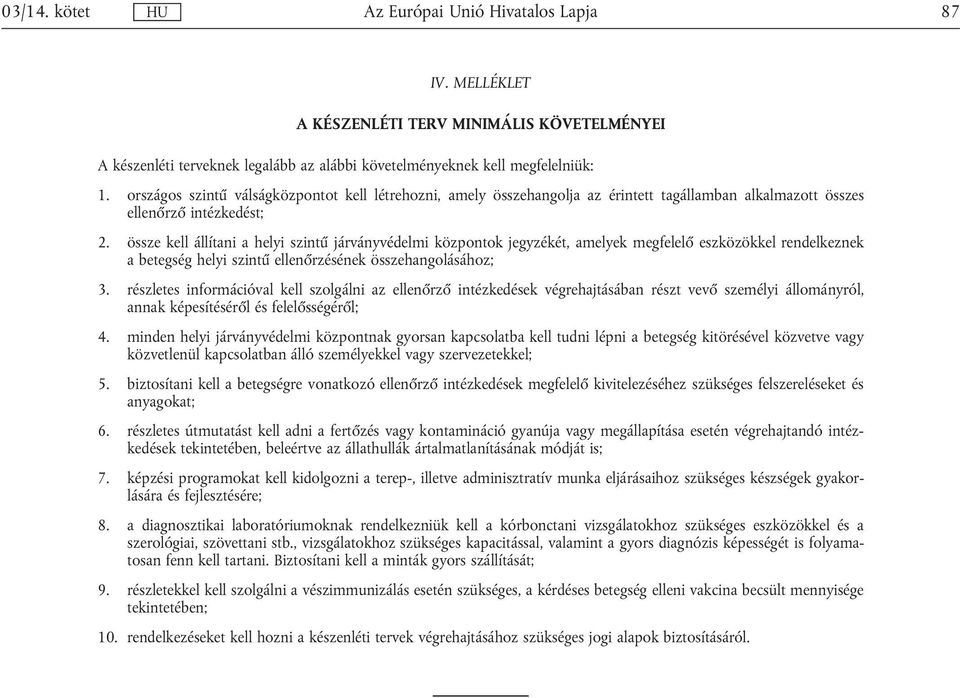 össze kell állítani a helyi szintű járványvédelmi központok jegyzékét, amelyek megfelelő eszközökkel rendelkeznek a betegség helyi szintű ellenőrzésének összehangolásához; 3.