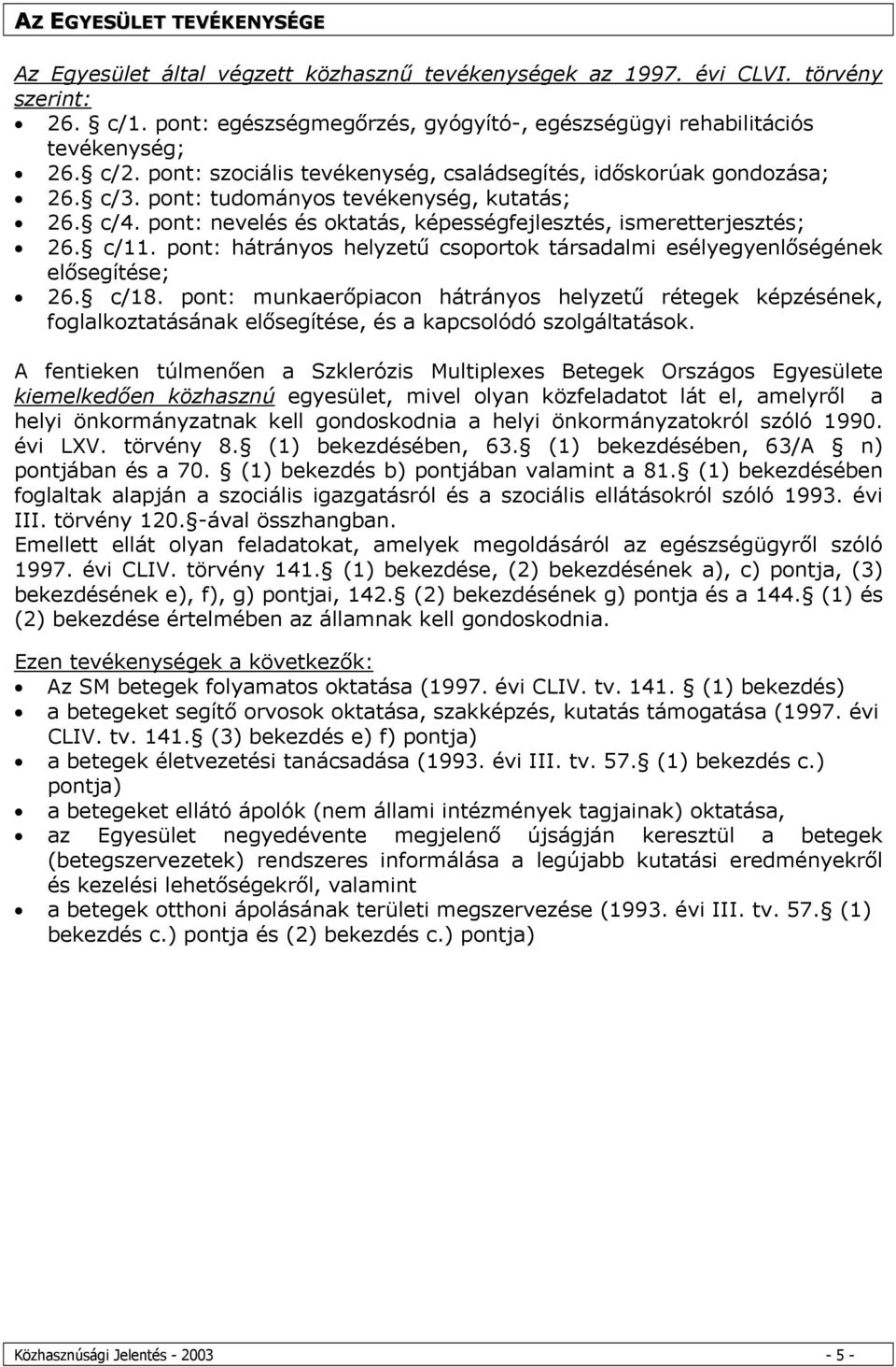 pont: tudományos tevékenység, kutatás; 26. c/4. pont: nevelés és oktatás, képességfejlesztés, ismeretterjesztés; 26. c/11.