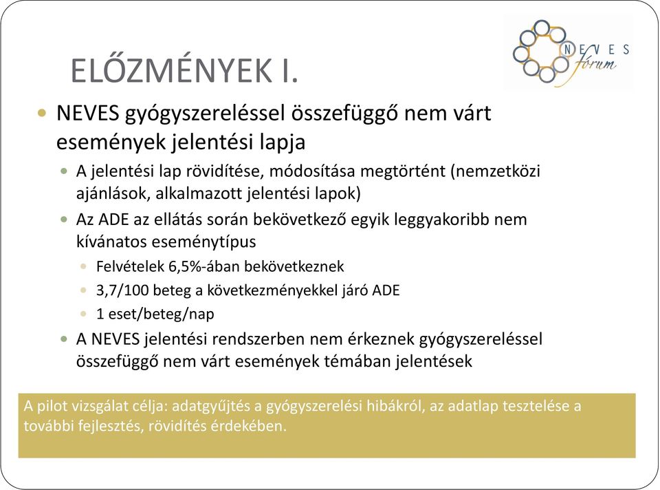 alkalmazott jelentési lapok) Az ADE az ellátás során bekövetkező egyik leggyakoribb nem kívánatos eseménytípus Felvételek 6,5% ában bekövetkeznek