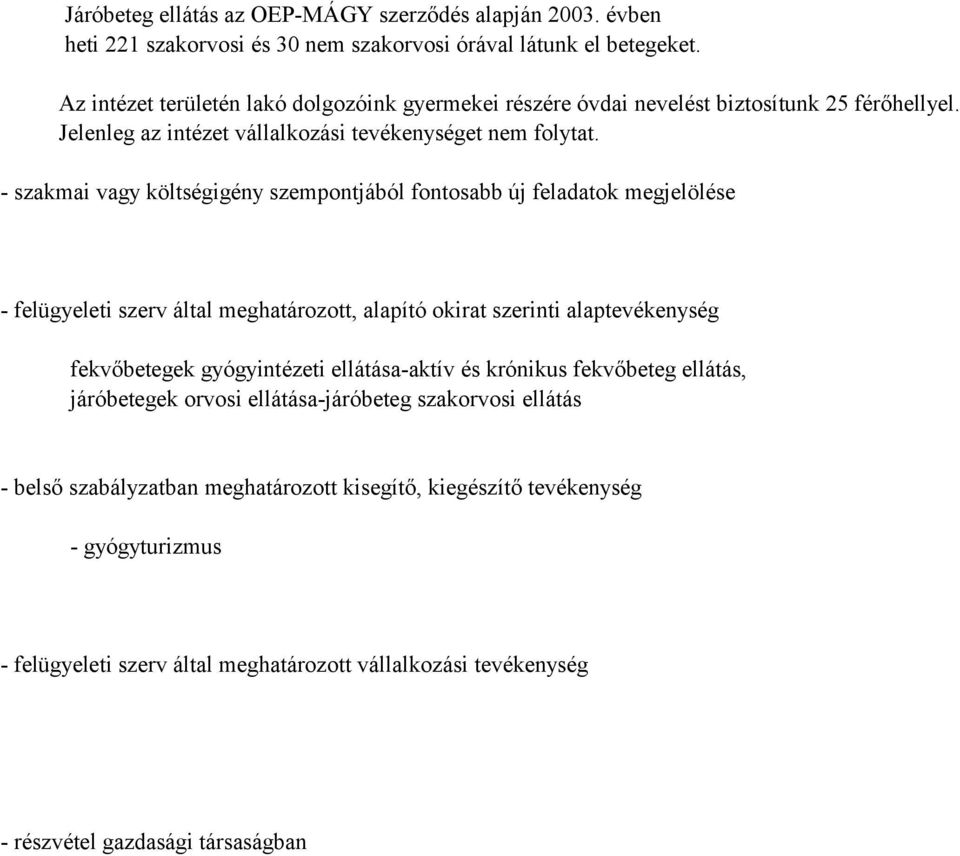 - szakmai vagy költségigény szempontjából fontosabb új feladatok megjelölése - felügyeleti szerv által meghatározott, alapító okirat szerinti alaptevékenység fekvőbetegek gyógyintézeti