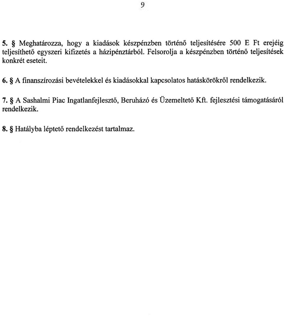 A finanszírozási bevételekkel és kiadásokkal kapcsolatos hatáskörökről rendelkezik. 7.