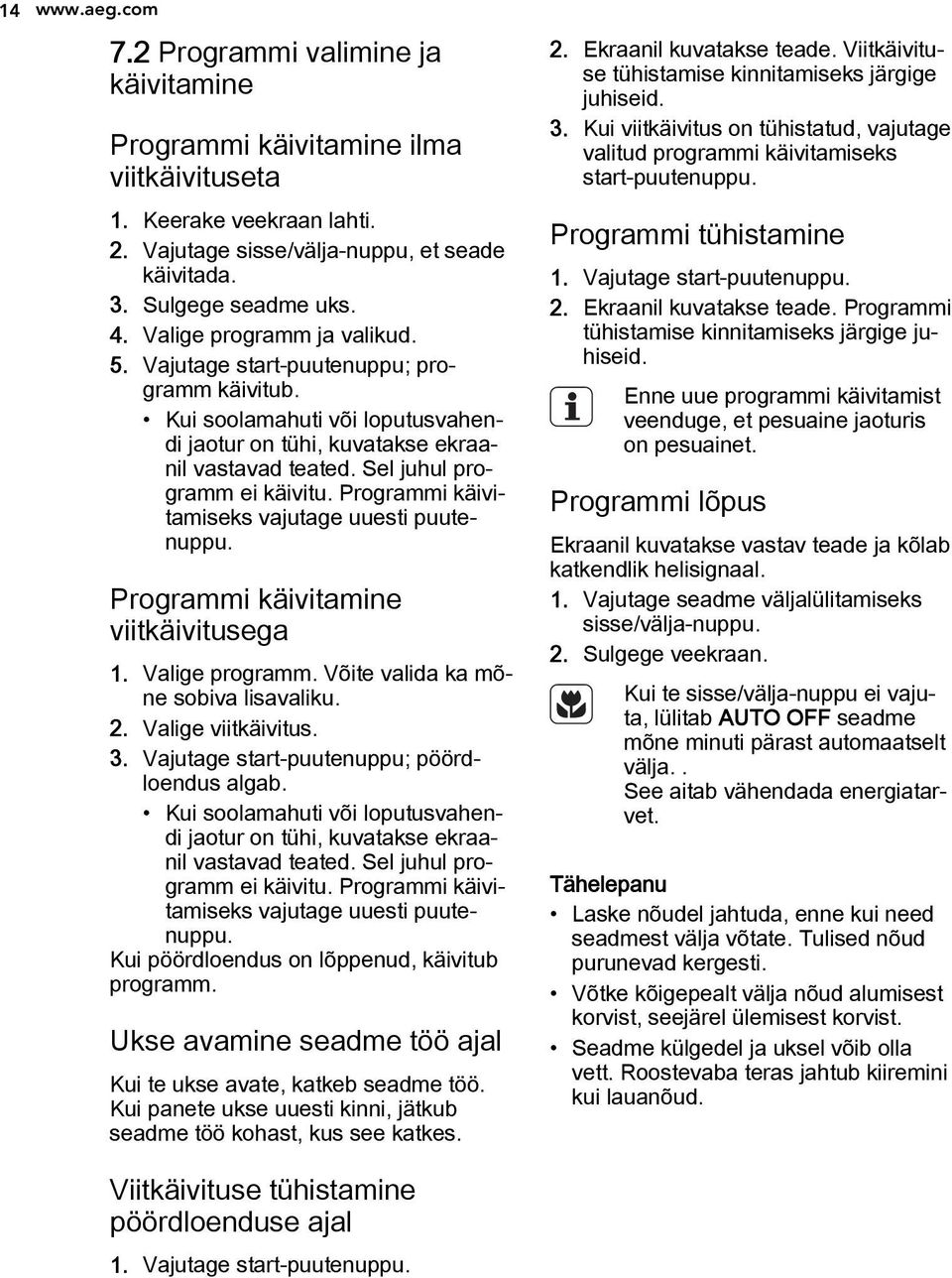 Programmi käivitamiseks vajutage uuesti puutenuppu. Programmi käivitamine viitkäivitusega 1. Valige programm. Võite valida ka mõne sobiva lisavaliku. 2. Valige viitkäivitus. 3.