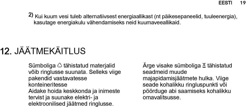 Selleks viige pakendid vastavatesse konteineritesse Aidake hoida keskkonda ja inimeste tervist ja suunake elektri- ja elektroonilised