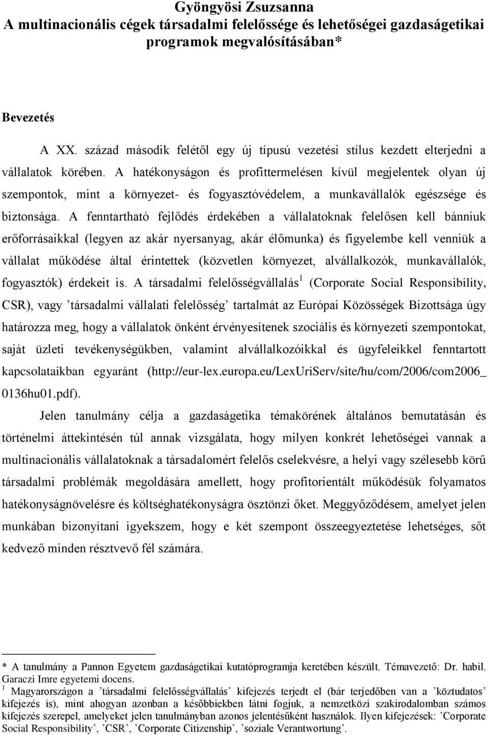 A hatékonyságon és profittermelésen kívül megjelentek olyan új szempontok, mint a környezet- és fogyasztóvédelem, a munkavállalók egészsége és biztonsága.