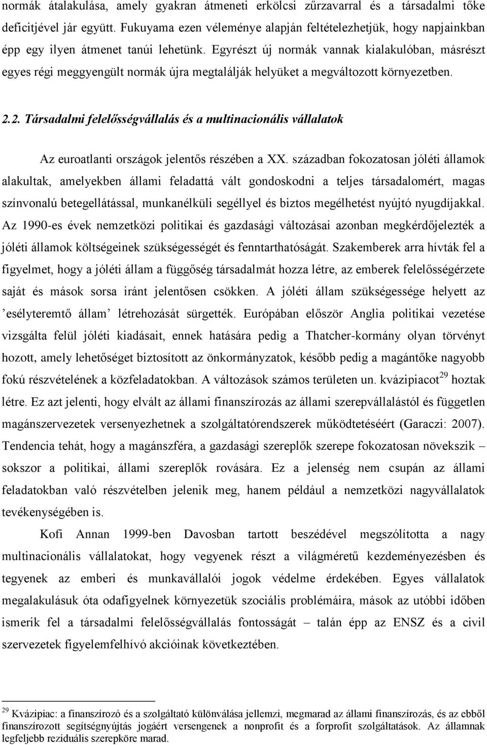 Egyrészt új normák vannak kialakulóban, másrészt egyes régi meggyengült normák újra megtalálják helyüket a megváltozott környezetben. 2.