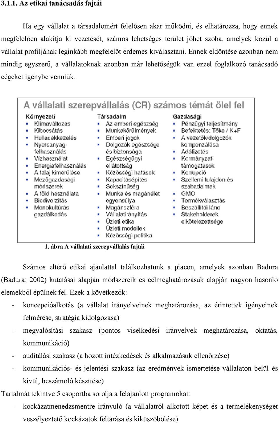 Ennek eldöntése azonban nem mindig egyszerű, a vállalatoknak azonban már lehetőségük van ezzel foglalkozó tanácsadó cégeket igénybe venniük. 1.