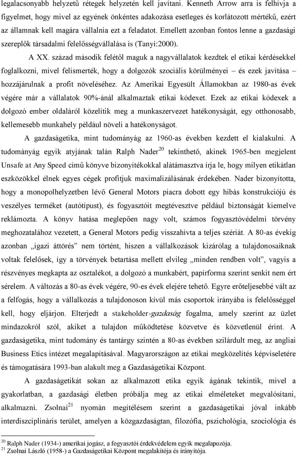 Emellett azonban fontos lenne a gazdasági szereplők társadalmi felelősségvállalása is (Tanyi:2000). A XX.