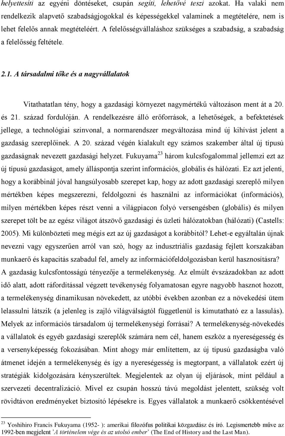 A felelősségvállaláshoz szükséges a szabadság, a szabadság a felelősség feltétele. 2.1.