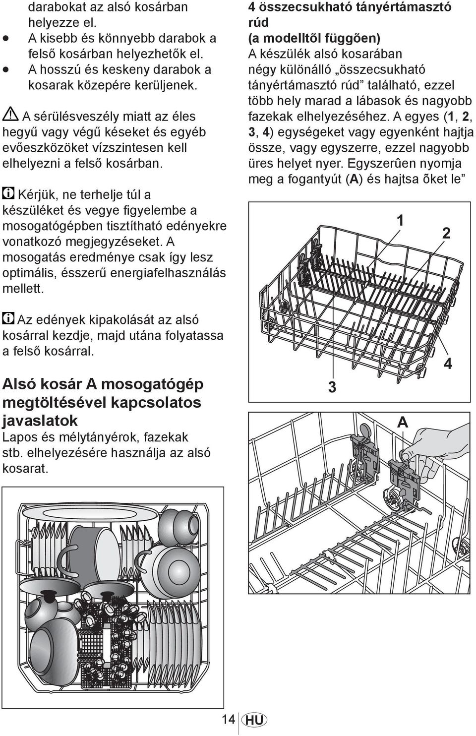 Kérjük, ne terhelje túl a készüléket és vegye figyelembe a mosogatógépben tisztítható edényekre vonatkozó megjegyzéseket.