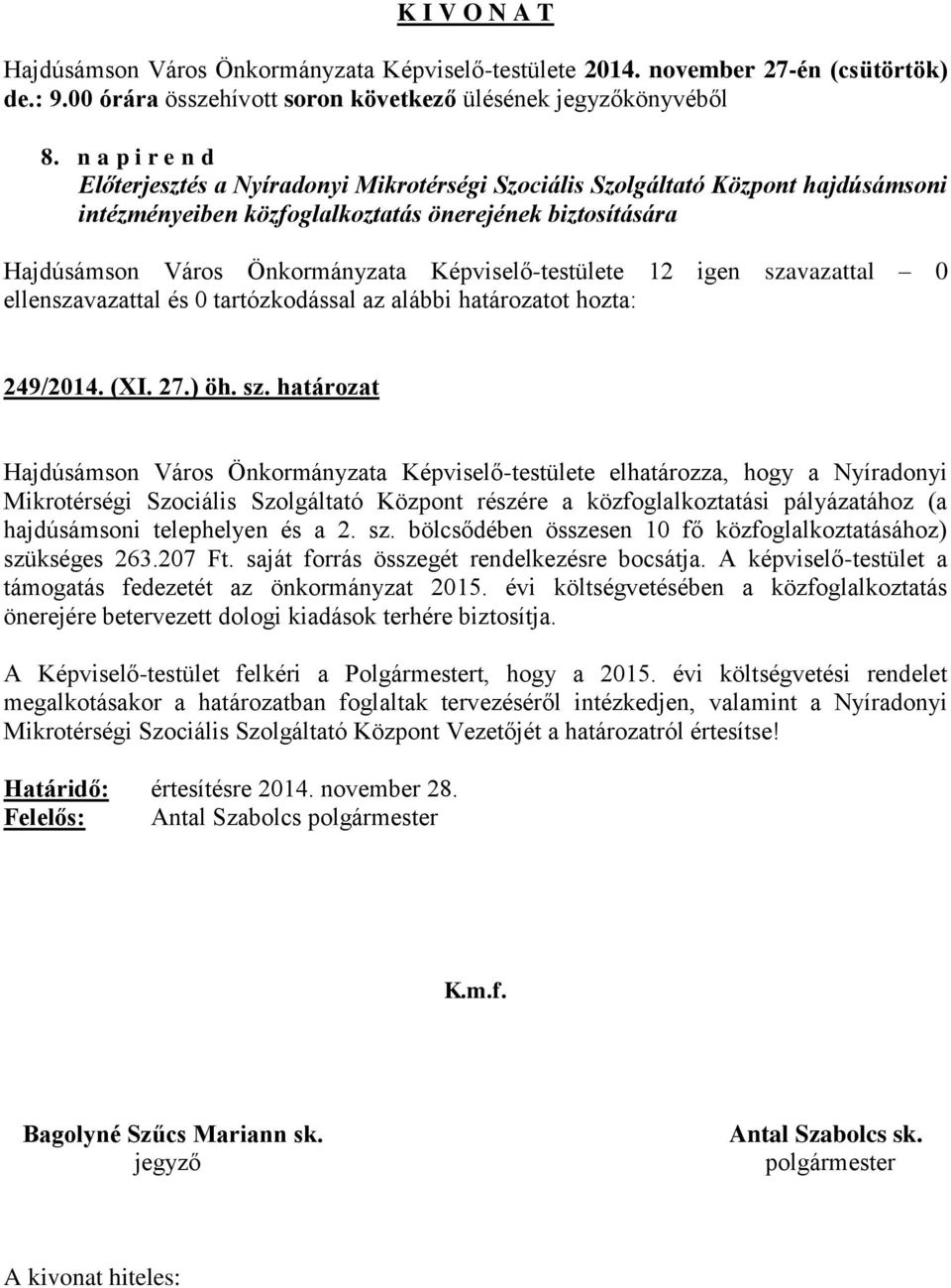 határozat Hajdúsámson Város Önkormányzata Képviselő-testülete elhatározza, hogy a Nyíradonyi Mikrotérségi Szociális Szolgáltató Központ részére a közfoglalkoztatási pályázatához (a hajdúsámsoni