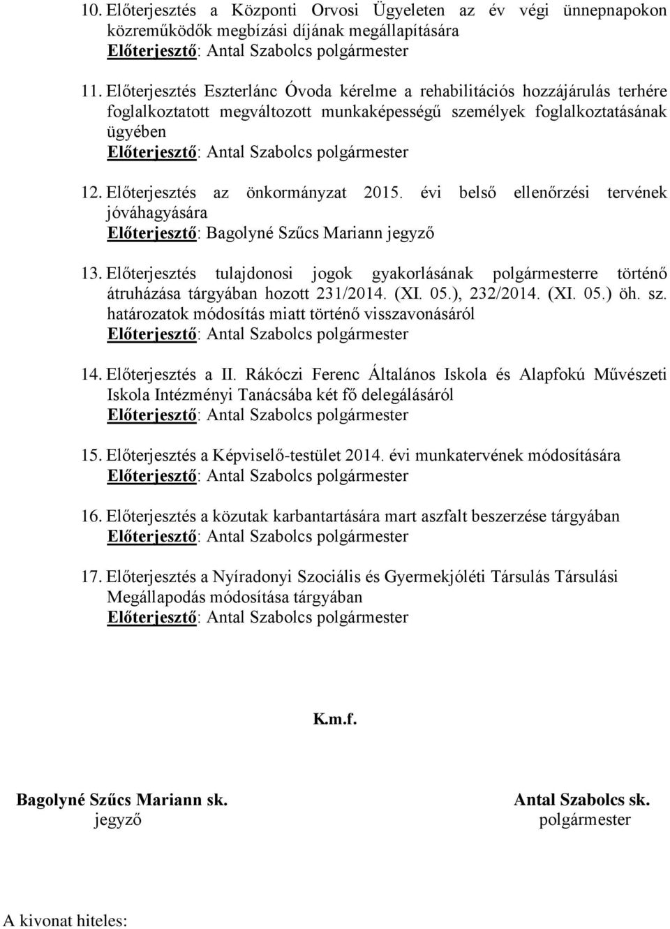 Előterjesztés az önkormányzat 2015. évi belső ellenőrzési tervének jóváhagyására Előterjesztő: Bagolyné Szűcs Mariann 13.