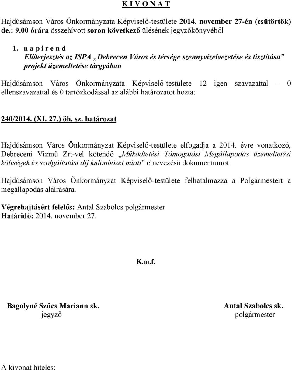 évre vonatkozó, Debreceni Vízmű Zrt-vel kötendő Működtetési Támogatási Megállapodás üzemeltetési költségek és szolgáltatási díj különbözet miatt elnevezésű