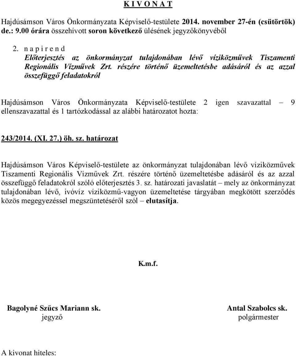 határozatot hozta: 243/2014. (XI. 27.) öh. sz. határozat Hajdúsámson Város Képviselő-testülete az önkormányzat tulajdonában lévő víziközművek Tiszamenti Regionális Vízművek Zrt.