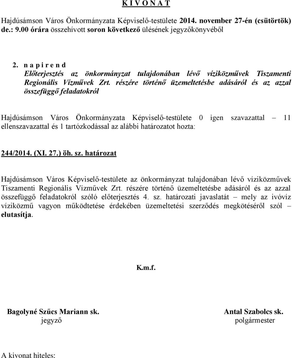 határozatot hozta: 244/2014. (XI. 27.) öh. sz. határozat Hajdúsámson Város Képviselő-testülete az önkormányzat tulajdonában lévő víziközművek Tiszamenti Regionális Vízművek Zrt.