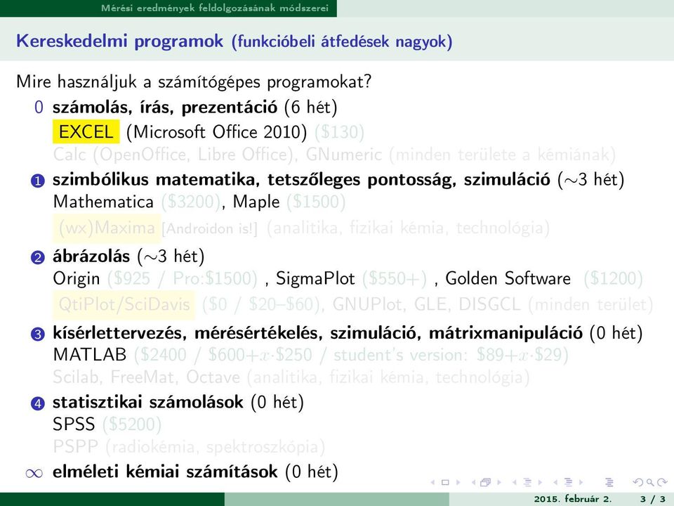 szimuláció ( 3 hét) Mathematica ($3200), Maple ($1500) (wx)maxima [Androidon is!