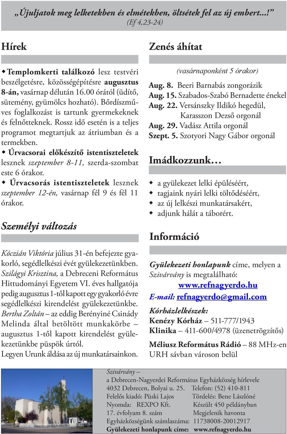 Úrvacsorai előkészítő istentiszteletek lesznek szeptember 8-11, szerda-szombat este 6 órakor. Úrvacsorás istentiszteletek lesznek szeptember 12-én, vasárnap fél 9 és fél 11 órakor.