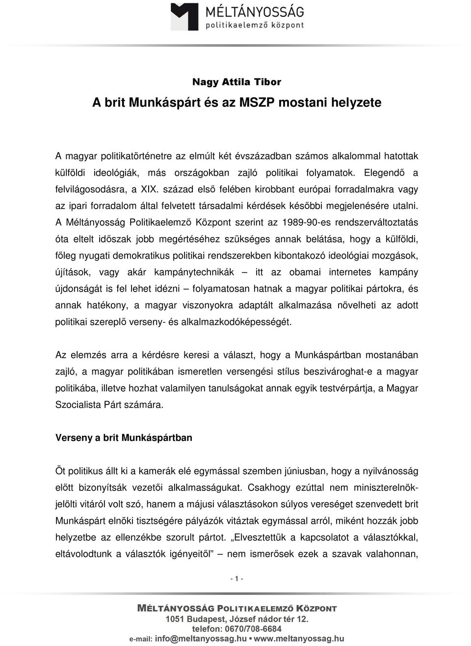 A Méltányosság Politikaelemző Központ szerint az 1989-90-es rendszerváltoztatás óta eltelt időszak jobb megértéséhez szükséges annak belátása, hogy a külföldi, főleg nyugati demokratikus politikai