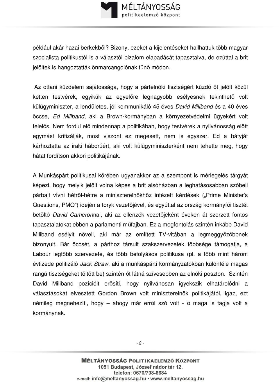 Az ottani küzdelem sajátossága, hogy a pártelnöki tisztségért küzdő öt jelölt közül ketten testvérek, egyikük az egyelőre legnagyobb esélyesnek tekinthető volt külügyminiszter, a lendületes, jól