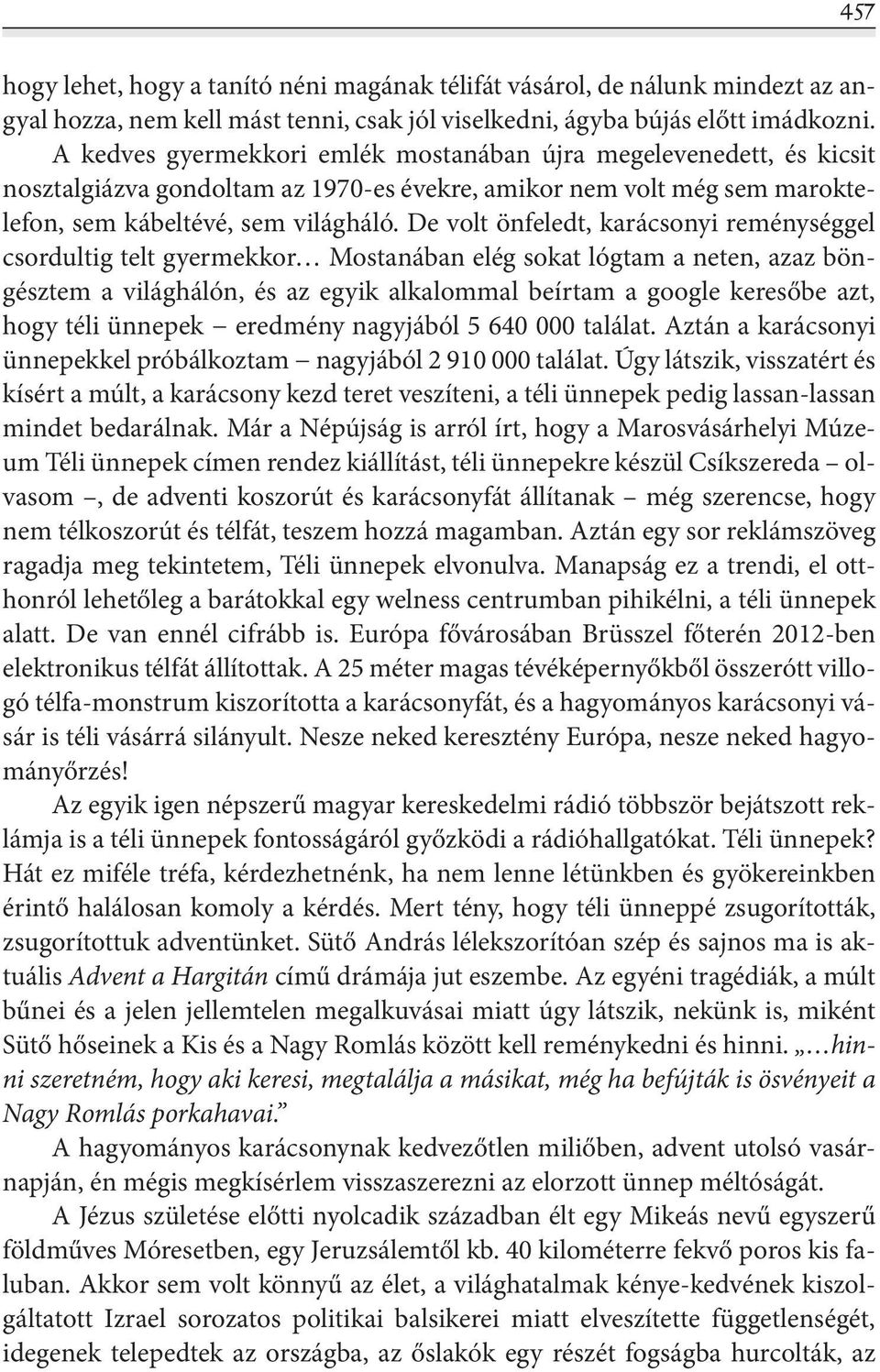 De volt önfeledt, karácsonyi reménységgel csordultig telt gyermekkor Mostanában elég sokat lógtam a neten, azaz böngésztem a világhálón, és az egyik alkalommal beírtam a google keresőbe azt, hogy