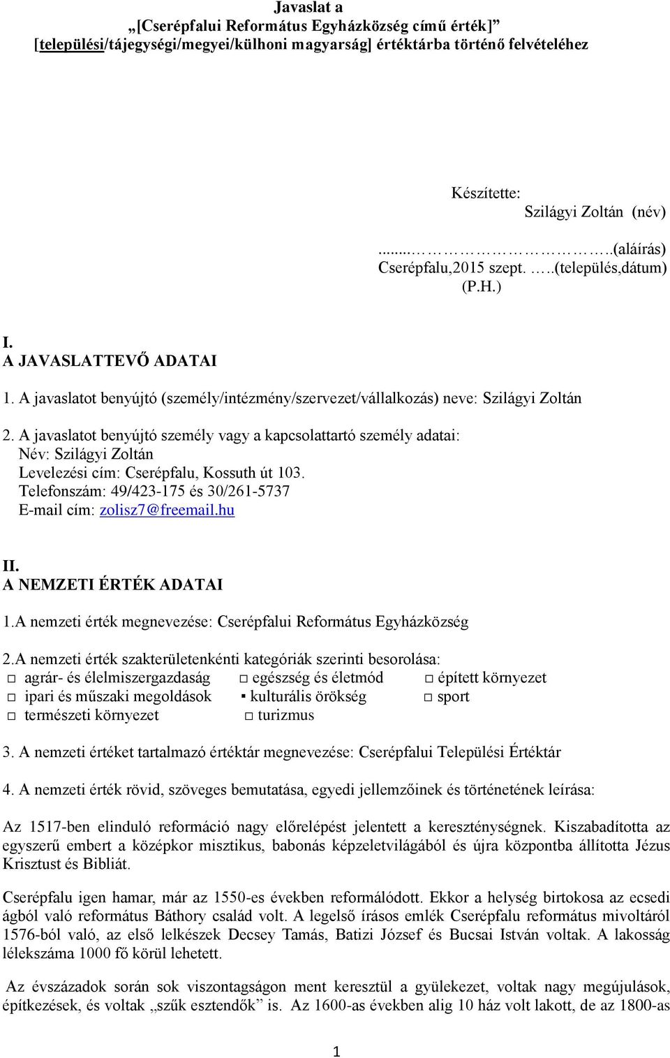 A javaslatot benyújtó személy vagy a kapcsolattartó személy adatai: Név: Szilágyi Zoltán Levelezési cím: Cserépfalu, Kossuth út 103.