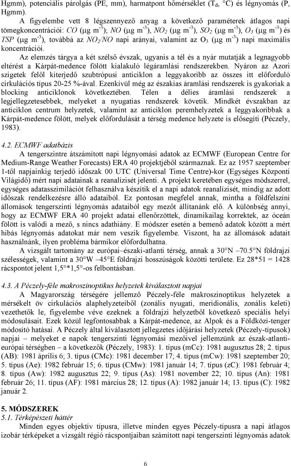 az NO /NO napi arányai, valamint az O 3 (µg m -3 ) napi maximális koncentrációi.