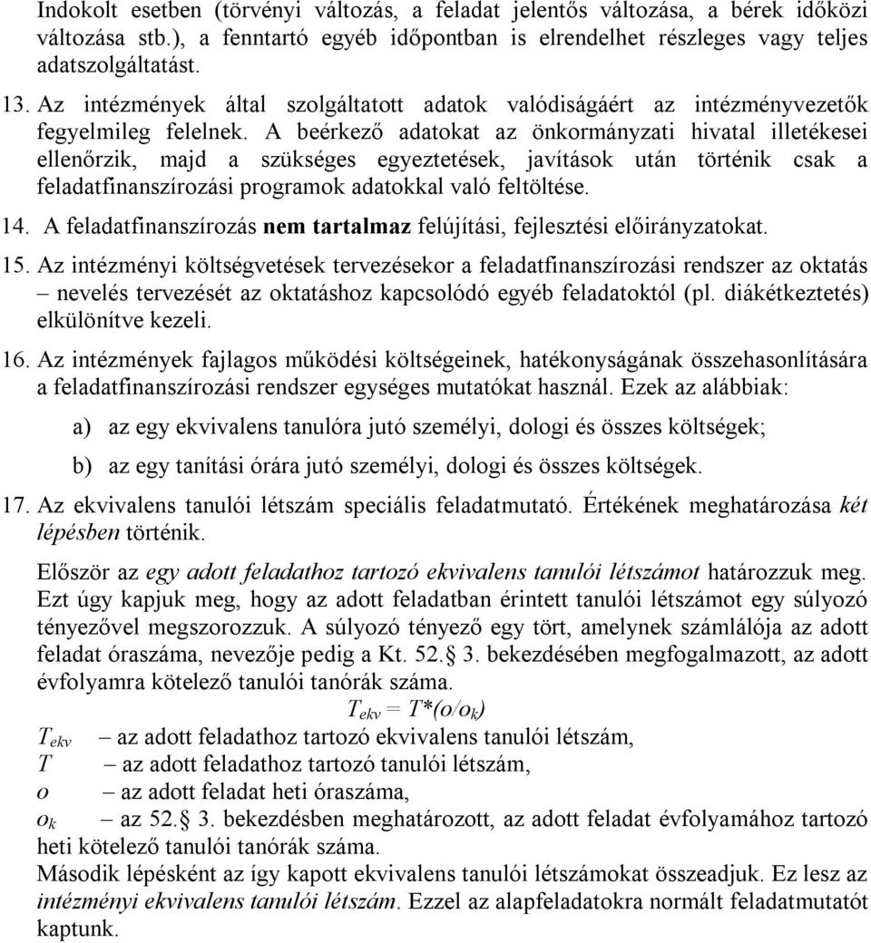 A beérkező adatokat az önkormányzati hivatal illetékesei ellenőrzik, majd a szükséges egyeztetések, javítások után történik csak a feladatfinanszírozási programok adatokkal való feltöltése. 14.