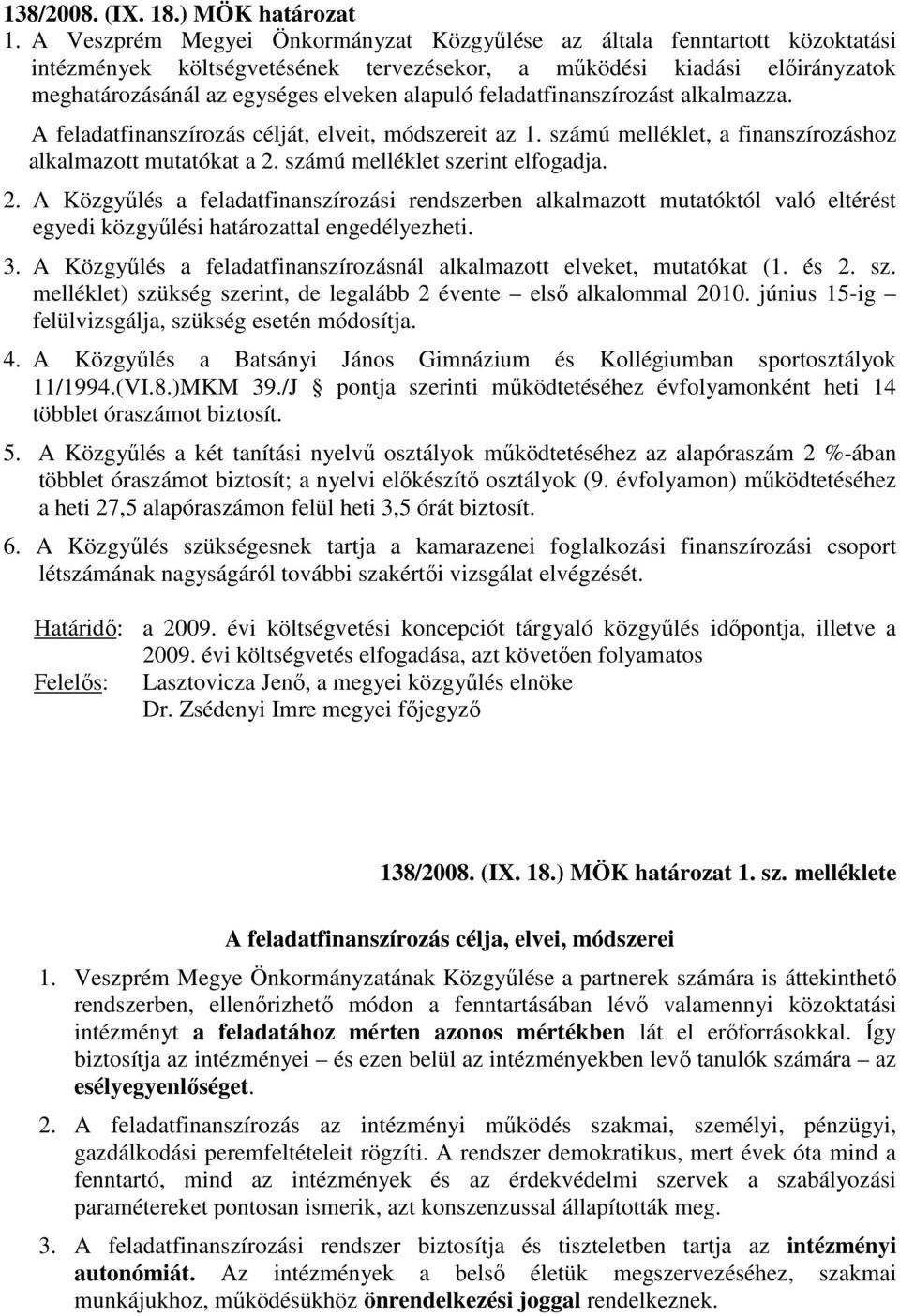 feladatfinanszírozást alkalmazza. A feladatfinanszírozás célját, elveit, módszereit az 1. számú melléklet, a finanszírozáshoz alkalmazott mutatókat a 2.