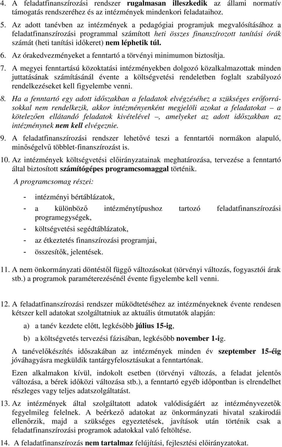 léphetik túl. 6. Az órakedvezményeket a fenntartó a törvényi minimumon biztosítja. 7.