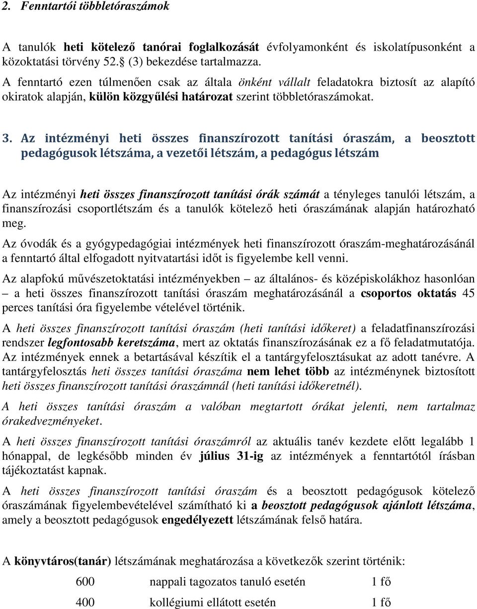 Az intézményi heti összes finanszírozott tanítási óraszám, a beosztott pedagógusok létszáma, a vezetői létszám, a pedagógus létszám Az intézményi heti összes finanszírozott tanítási órák számát a