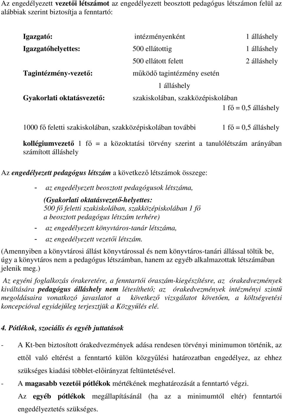 feletti szakiskolában, szakközépiskolában további = 0,5 álláshely kollégiumvezető = a közoktatási törvény szerint a tanulólétszám arányában számított álláshely Az engedélyezett pedagógus létszám a