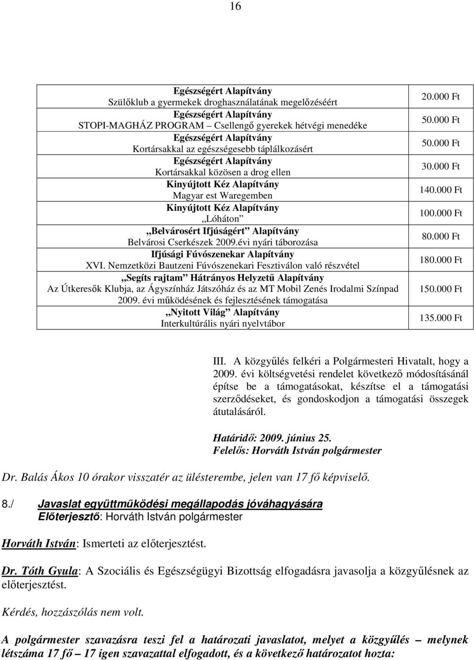 Alapítvány Belvárosi Cserkészek 2009.évi nyári táborozása Ifjúsági Fúvószenekar Alapítvány XVI.