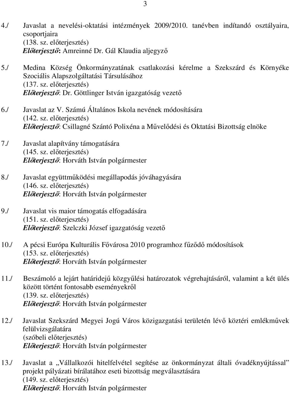 Göttlinger István igazgatóság vezetı 6./ Javaslat az V. Számú Általános Iskola nevének módosítására (142. sz.