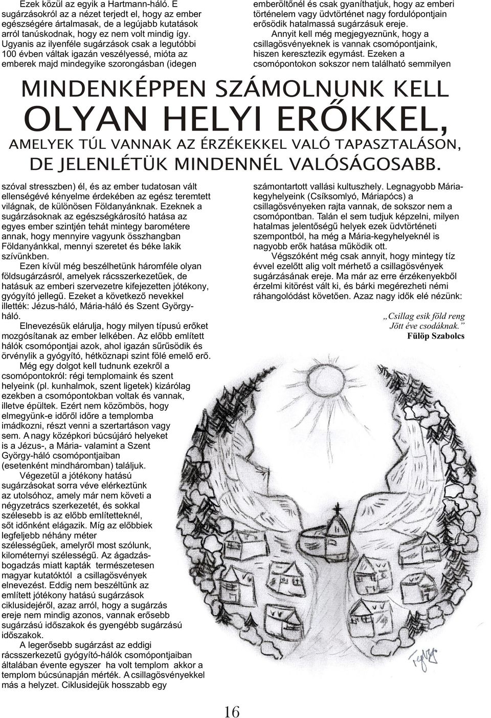 TÚL VANNAK AZ ÉRZÉKEKKEL VALÓ TAPASZTALÁSON, DE JELENLÉTÜK MINDENNÉL VALÓSÁGOSABB.