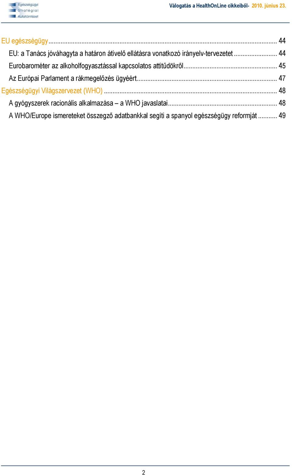 .. 45 Az Európai Parlament a rákmegelőzés ügyéért... 47 Egészségügyi Világszervezet (WHO).