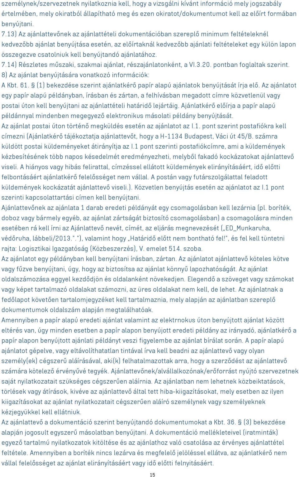 13) Az ajánlattevőnek az ajánlattételi dokumentációban szereplő minimum feltételeknél kedvezőbb ajánlat benyújtása esetén, az előírtaknál kedvezőbb ajánlati feltételeket egy külön lapon összegezve