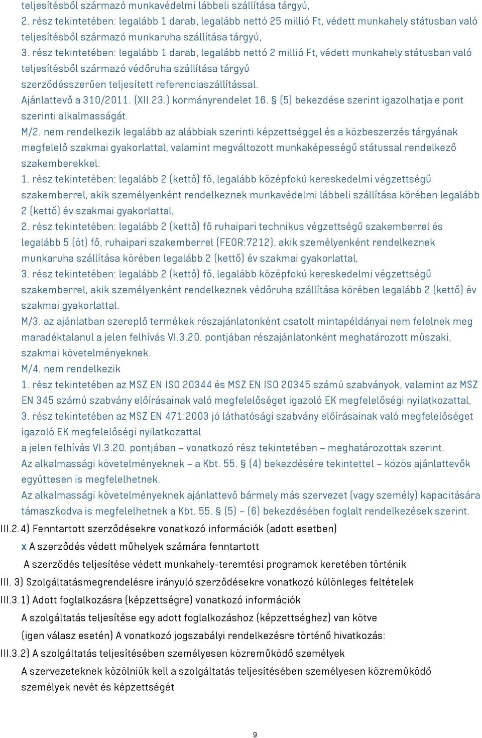 rész tekintetében: legalább 1 darab, legalább nettó 2 millió Ft, védett munkahely státusban való teljesítésből származó védőruha szállítása tárgyú szerződésszerűen teljesített referenciaszállítással.