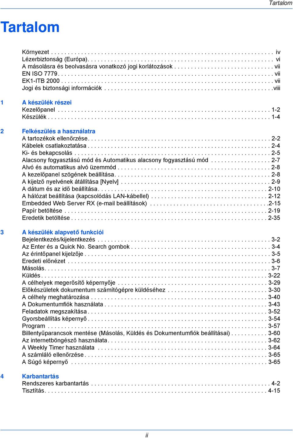 ..................................................viii 1 A készülék részei Kezelőpanel................................................................ 1-2 Készülék.