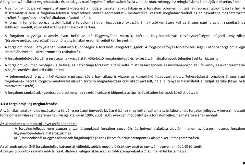 A szisztematikus hiba a forgalom-lefolyási tényezőknek szintén reprezentatív mintavétellel végzett meghatározásából és az egyenként meghatározott értékek átlagosítással történő általánosításából