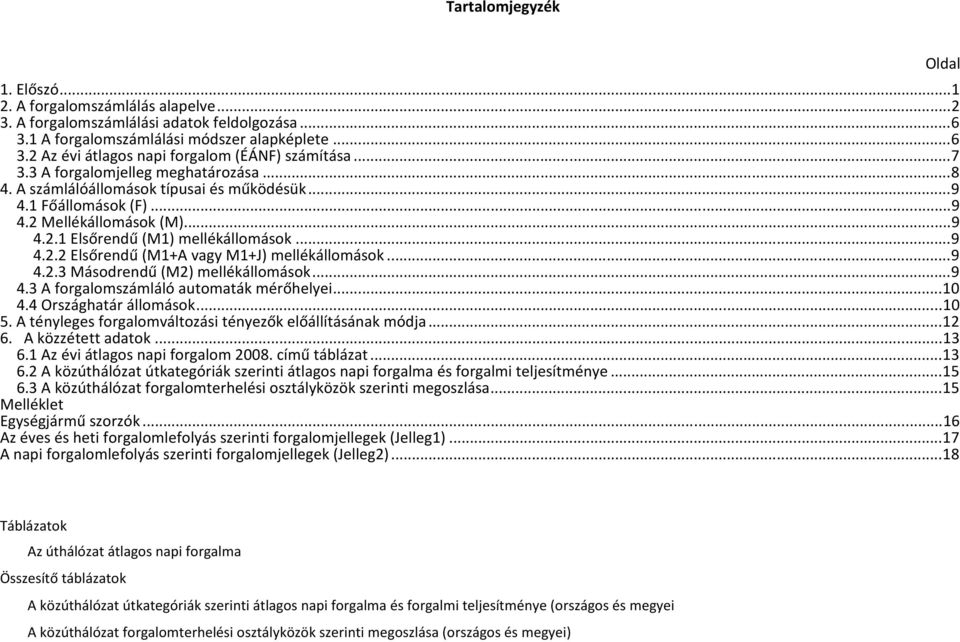 .. 9 4.2.3 Másodrendű (M2) mellékállomások... 9 4.3 A forgalomszámláló automaták mérőhelyei... 10 4.4 Országhatár állomások... 10 5. A tényleges forgalomváltozási tényezők előállításának módja... 12 6.