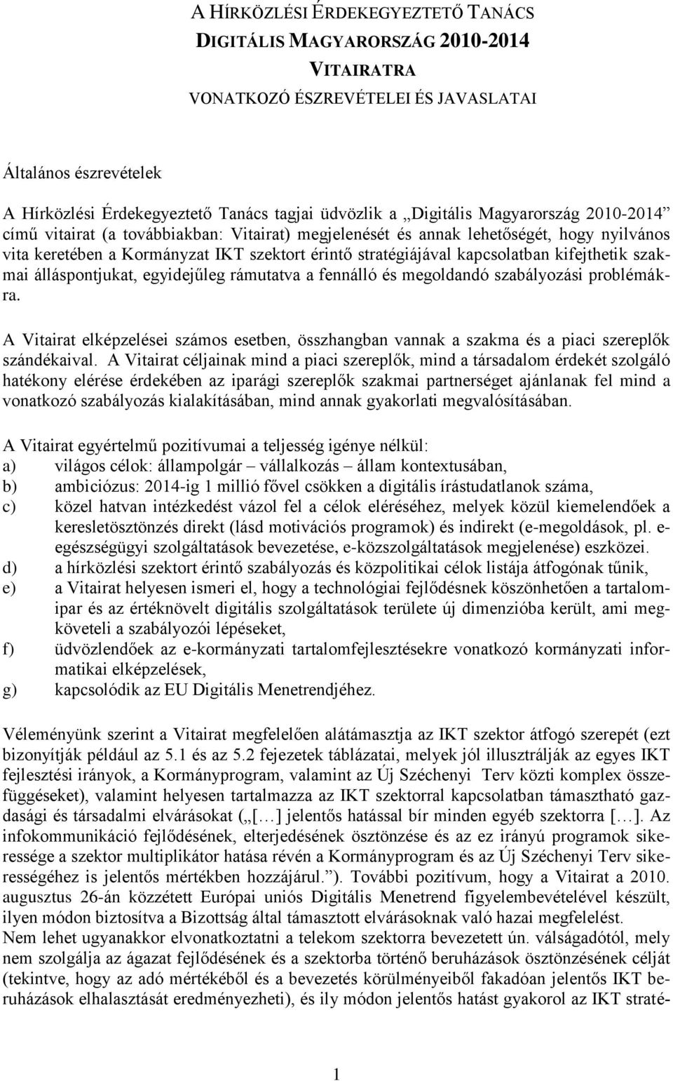 kifejthetik szakmai álláspontjukat, egyidejűleg rámutatva a fennálló és megoldandó szabályozási problémákra.