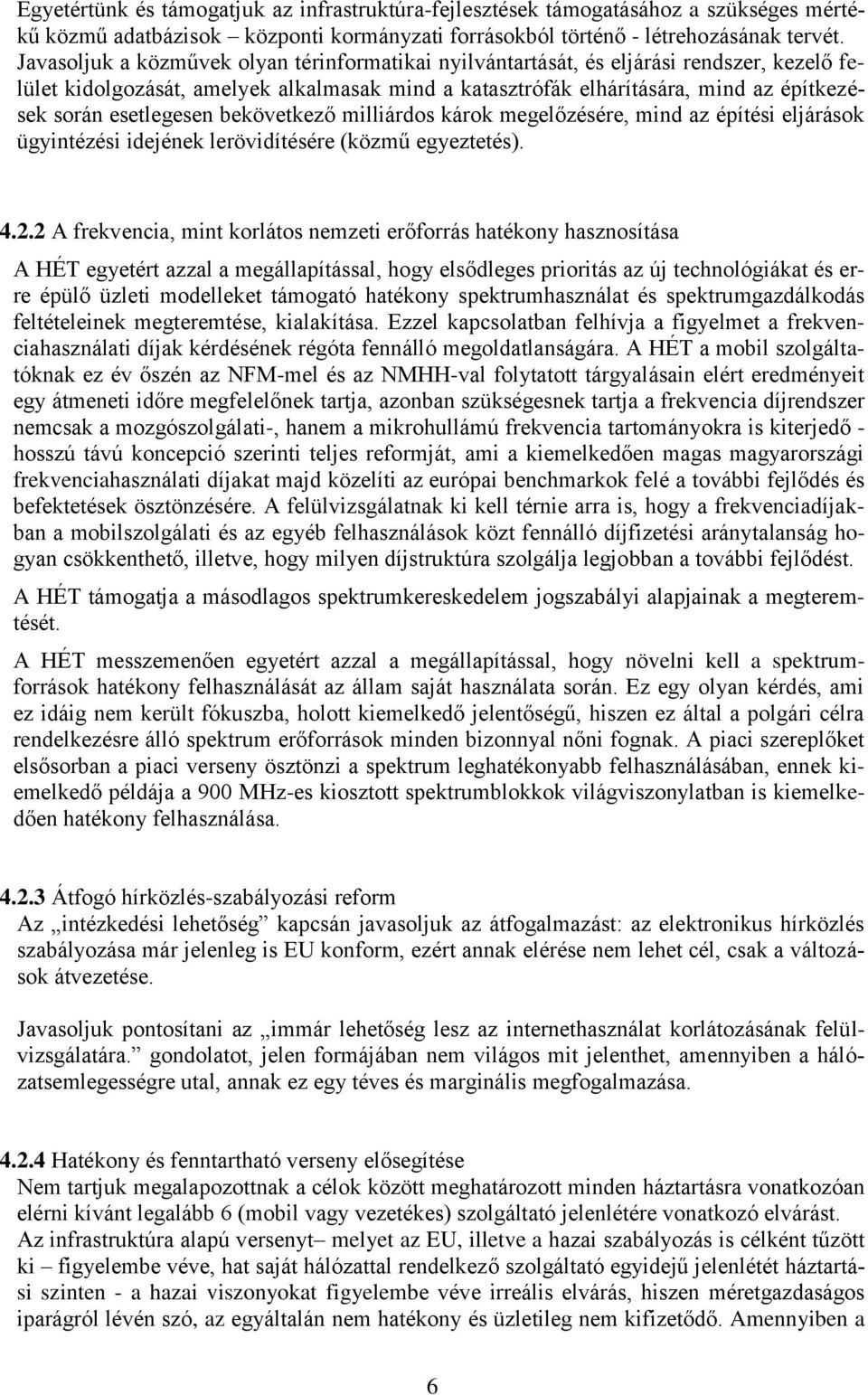 esetlegesen bekövetkező milliárdos károk megelőzésére, mind az építési eljárások ügyintézési idejének lerövidítésére (közmű egyeztetés). 4.2.