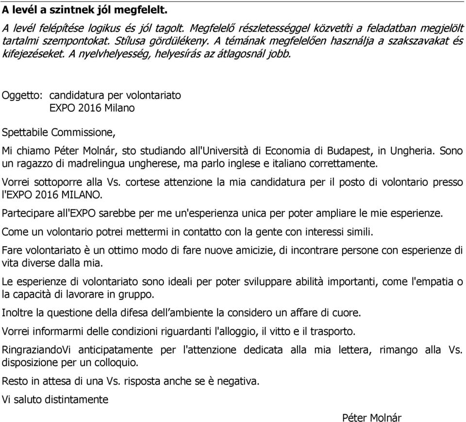 Oggetto: candidatura per volontariato EXPO 2016 Milano Spettabile Commissione, Mi chiamo Péter Molnár, sto studiando all'università di Economia di Budapest, in Ungheria.