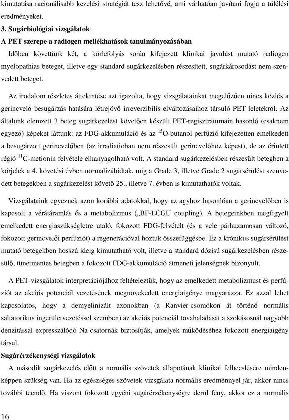 illetve egy standard sugárkezelésben részesített, sugárkárosodást nem szenvedett beteget.