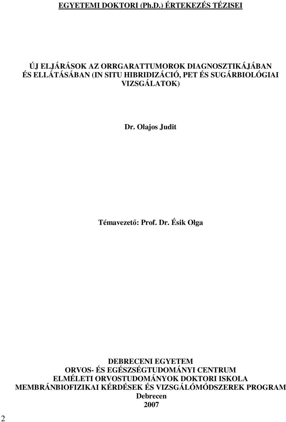 ) ÉRTEKEZÉS TÉZISEI ÚJ ELJÁRÁSOK AZ ORRGARATTUMOROK DIAGNOSZTIKÁJÁBAN ÉS ELLÁTÁSÁBAN (IN SITU