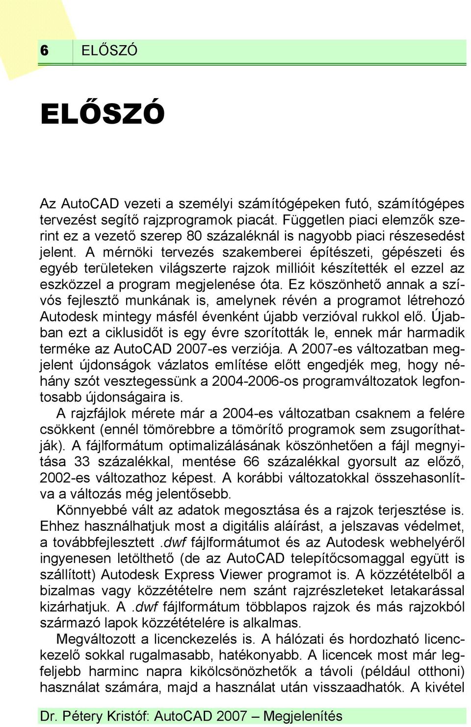 A mérnöki tervezés szakemberei építészeti, gépészeti és egyéb területeken világszerte rajzok millióit készítették el ezzel az eszközzel a program megjelenése óta.