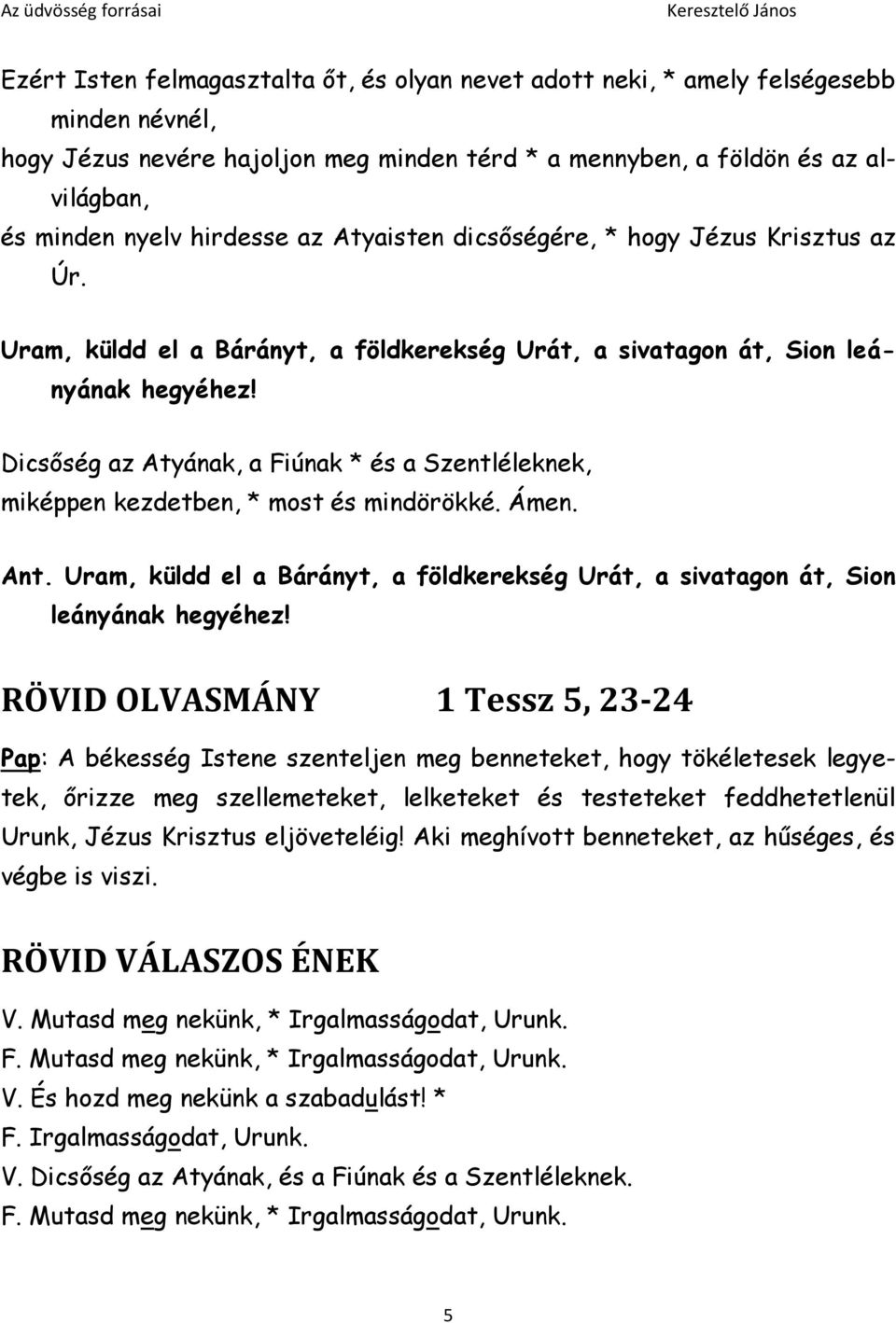 Uram, küldd el a Bárányt, a földkerekség Urát, a sivatagon át, Sion leányának hegyéhez!