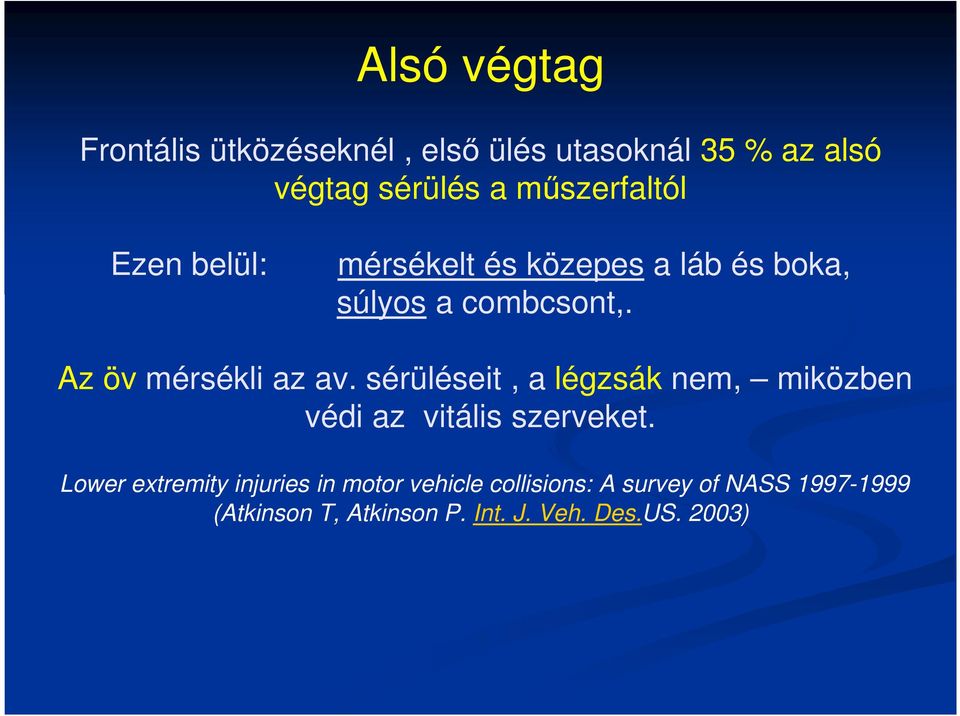 Az öv mérsékli az av. sérüléseit, a légzsák nem, miközben védi az vitális szerveket.